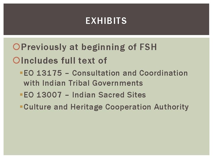 EXHIBITS Previously at beginning of FSH Includes full text of § EO 13175 –