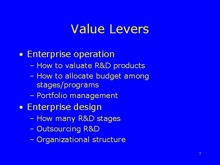 Value Levers • Enterprise operation – How to valuate R&D products – How to