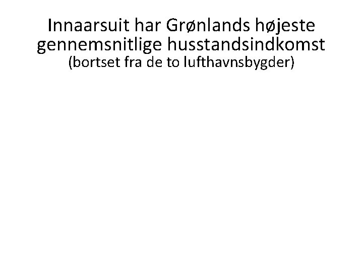 Innaarsuit har Grønlands højeste gennemsnitlige husstandsindkomst (bortset fra de to lufthavnsbygder) 