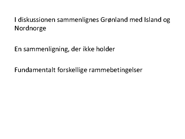 I diskussionen sammenlignes Grønland med Island og Nordnorge En sammenligning, der ikke holder Fundamentalt