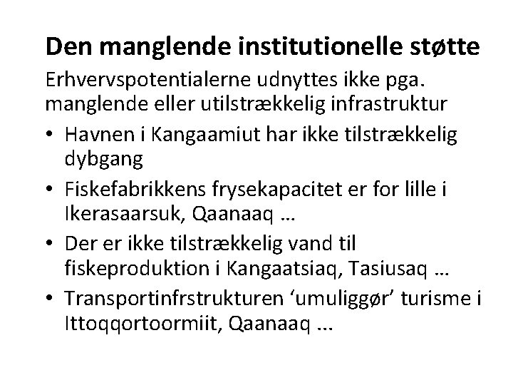 Den manglende institutionelle støtte Erhvervspotentialerne udnyttes ikke pga. manglende eller utilstrækkelig infrastruktur • Havnen