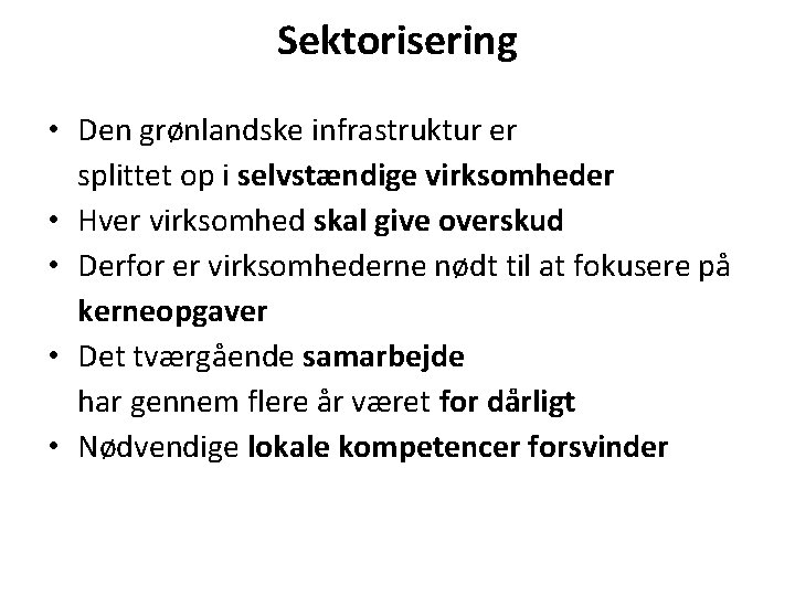 Sektorisering • Den grønlandske infrastruktur er splittet op i selvstændige virksomheder • Hver virksomhed