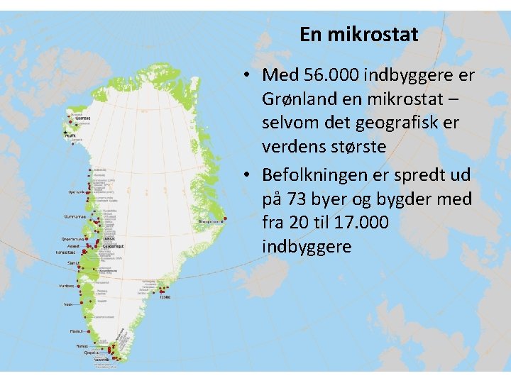 En mikrostat • Med 56. 000 indbyggere er Grønland en mikrostat – selvom det