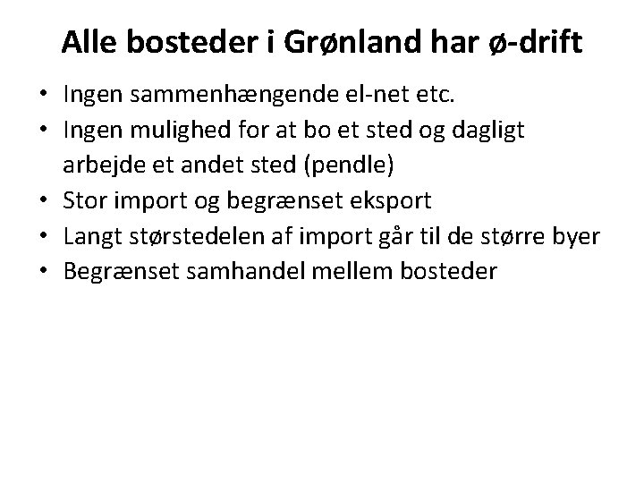 Alle bosteder i Grønland har ø-drift • Ingen sammenhængende el-net etc. • Ingen mulighed