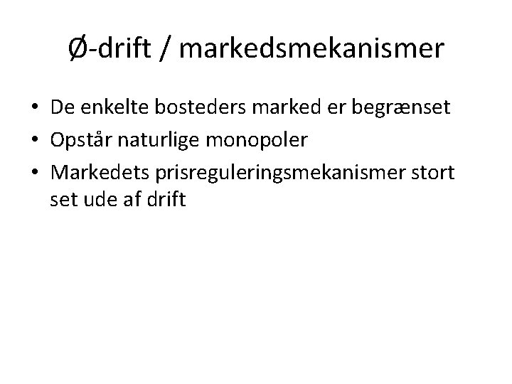 Ø-drift / markedsmekanismer • De enkelte bosteders marked er begrænset • Opstår naturlige monopoler