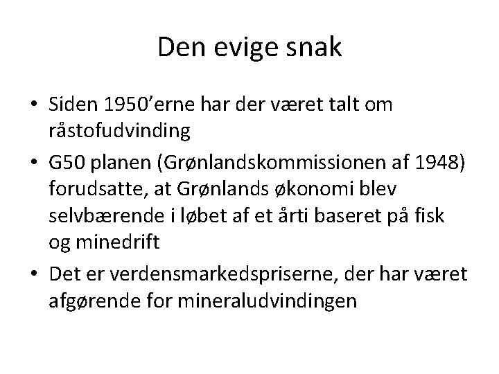 Den evige snak • Siden 1950’erne har der været talt om råstofudvinding • G