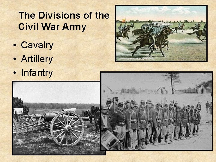 The Divisions of the Civil War Army • Cavalry • Artillery • Infantry 