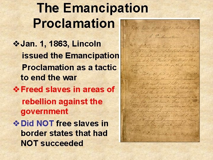 The Emancipation Proclamation v Jan. 1, 1863, Lincoln issued the Emancipation Proclamation as a