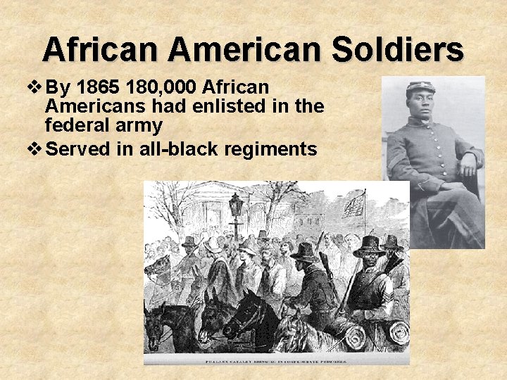 African American Soldiers v By 1865 180, 000 African Americans had enlisted in the
