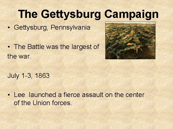 The Gettysburg Campaign • Gettysburg, Pennsylvania • The Battle was the largest of the