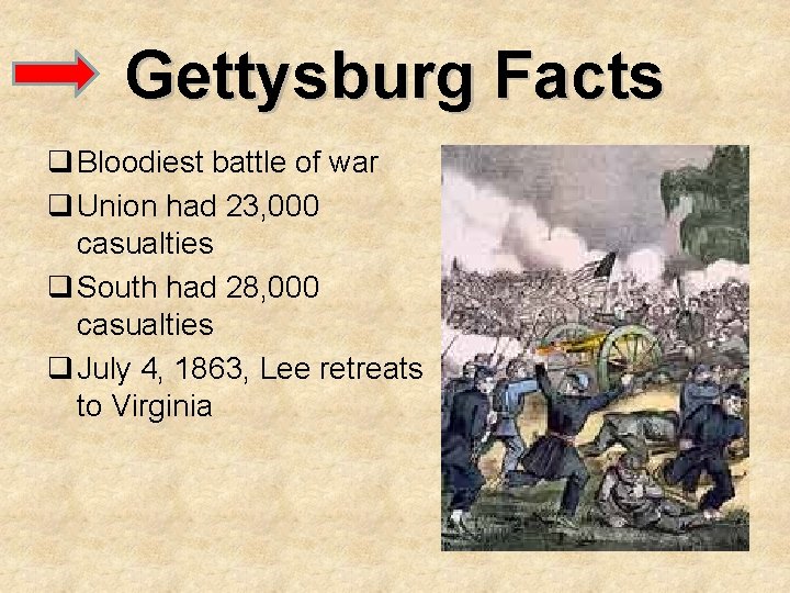Gettysburg Facts q Bloodiest battle of war q Union had 23, 000 casualties q
