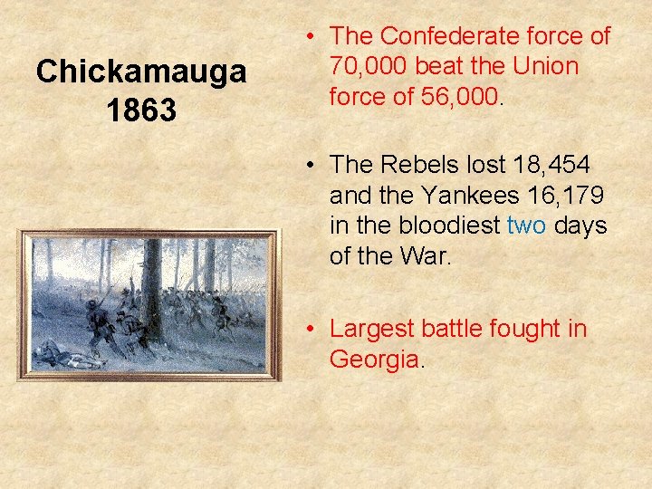 Chickamauga 1863 • The Confederate force of 70, 000 beat the Union force of
