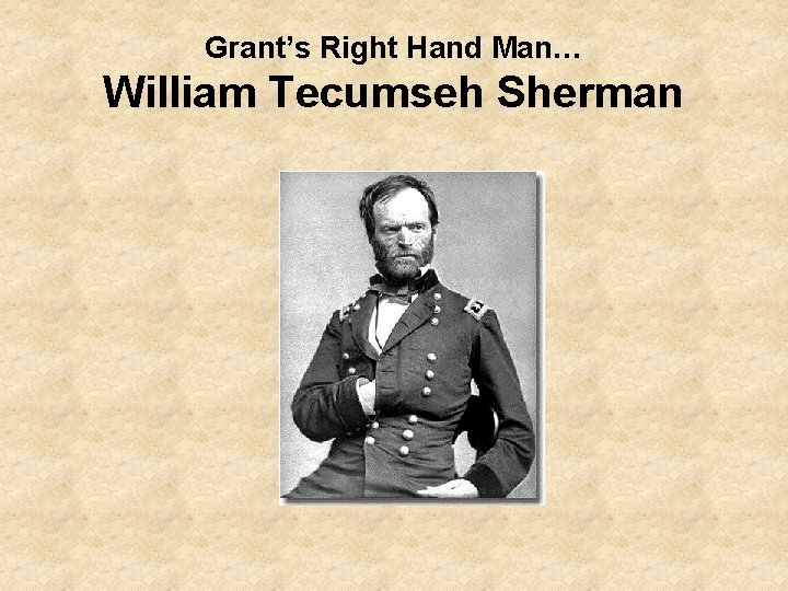 Grant’s Right Hand Man… William Tecumseh Sherman 