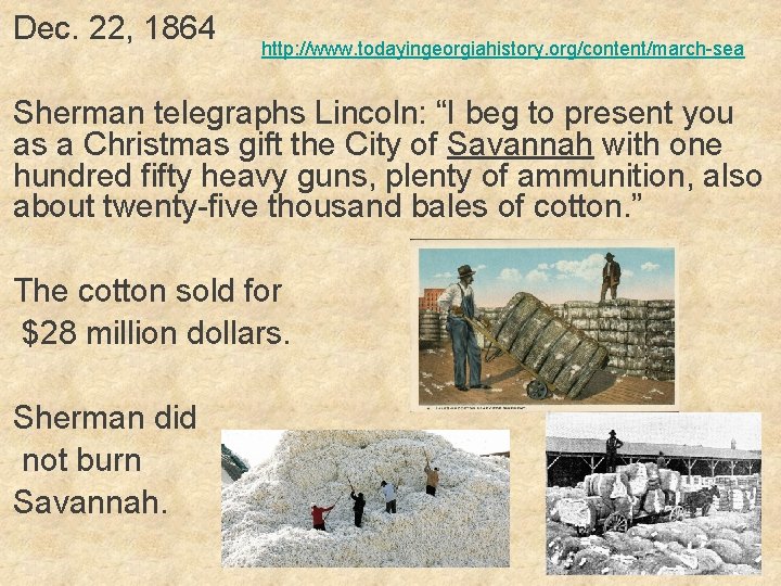 Dec. 22, 1864 http: //www. todayingeorgiahistory. org/content/march-sea Sherman telegraphs Lincoln: “I beg to present