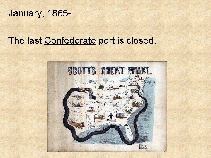 January, 1865 The last Confederate port is closed. 