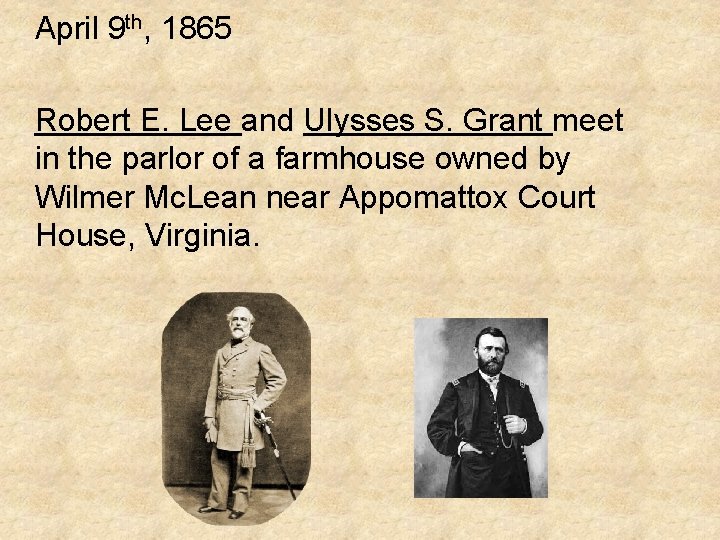 April 9 th, 1865 Robert E. Lee and Ulysses S. Grant meet in the