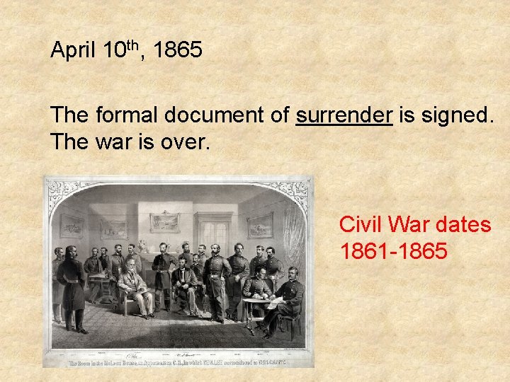 April 10 th, 1865 The formal document of surrender is signed. The war is