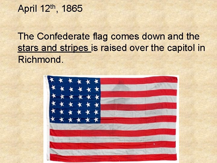 April 12 th, 1865 The Confederate flag comes down and the stars and stripes