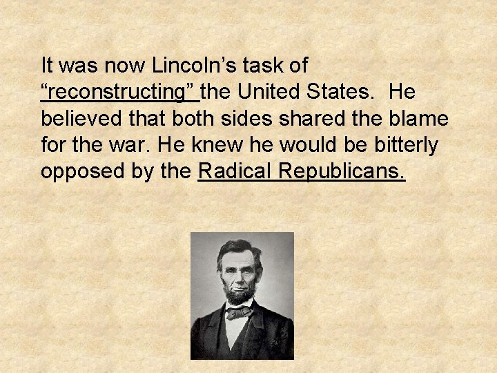 It was now Lincoln’s task of “reconstructing” the United States. He believed that both