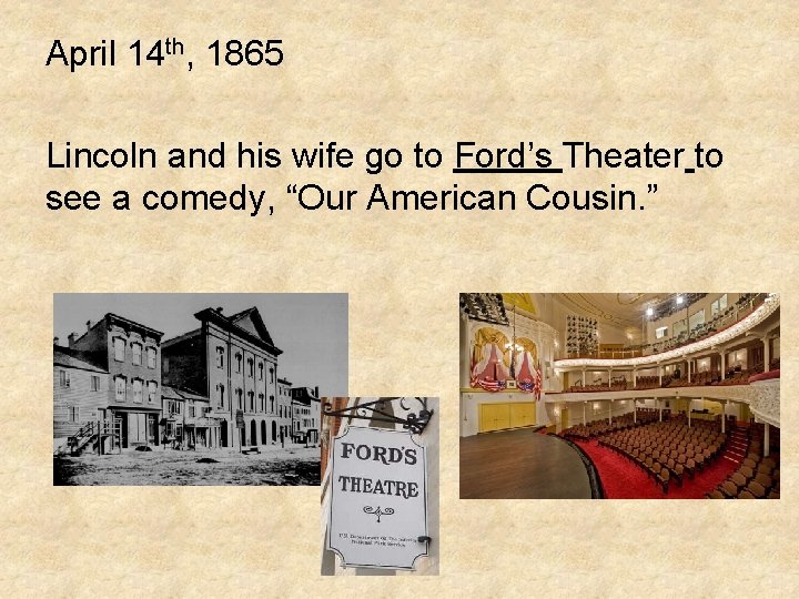 April 14 th, 1865 Lincoln and his wife go to Ford’s Theater to see