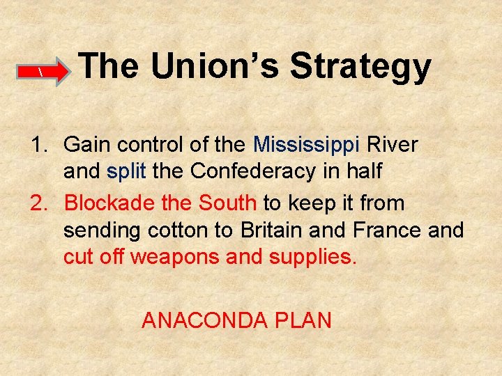  The Union’s Strategy 1. Gain control of the Mississippi River and split the