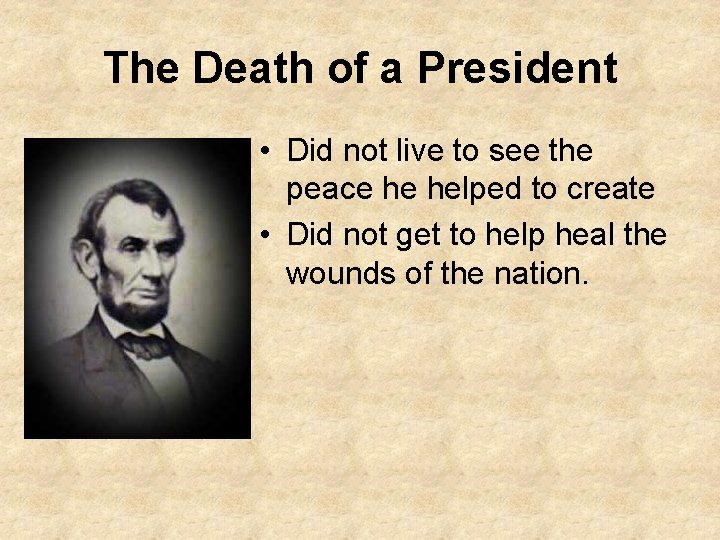 The Death of a President • Did not live to see the peace he