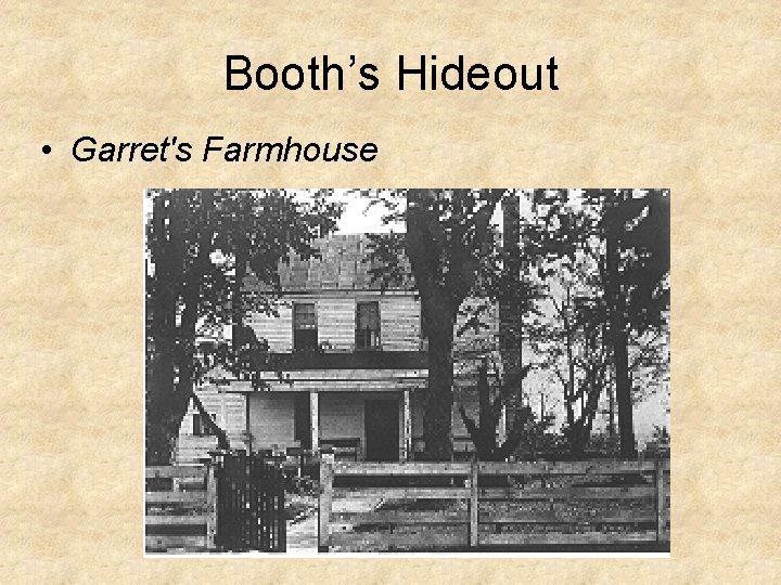 Booth’s Hideout • Garret's Farmhouse 