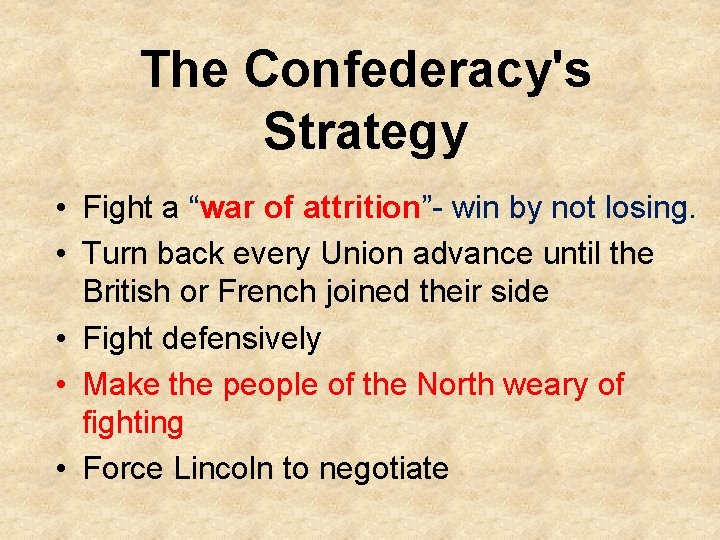 The Confederacy's Strategy • Fight a “war of attrition”- win by not losing. •
