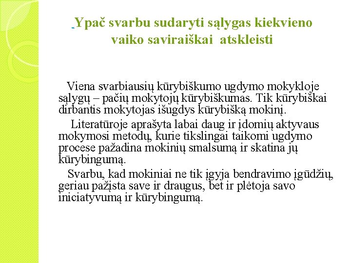 Ypač svarbu sudaryti sąlygas kiekvieno vaiko saviraiškai atskleisti Viena svarbiausių kūrybiškumo ugdymo mokykloje sąlygų