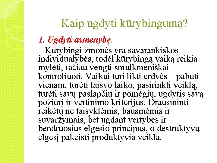  Kaip ugdyti kūrybingumą? 1. Ugdyti asmenybę. Kūrybingi žmonės yra savarankiškos individualybės, todėl kūrybingą