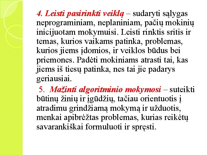 4. Leisti pasirinkti veiklą – sudaryti sąlygas neprograminiam, neplaniniam, pačių mokinių inicijuotam mokymuisi. Leisti