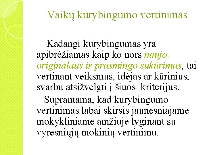 Vaikų kūrybingumo vertinimas Kadangi kūrybingumas yra apibrėžiamas kaip ko nors naujo, originalaus ir prasmingo