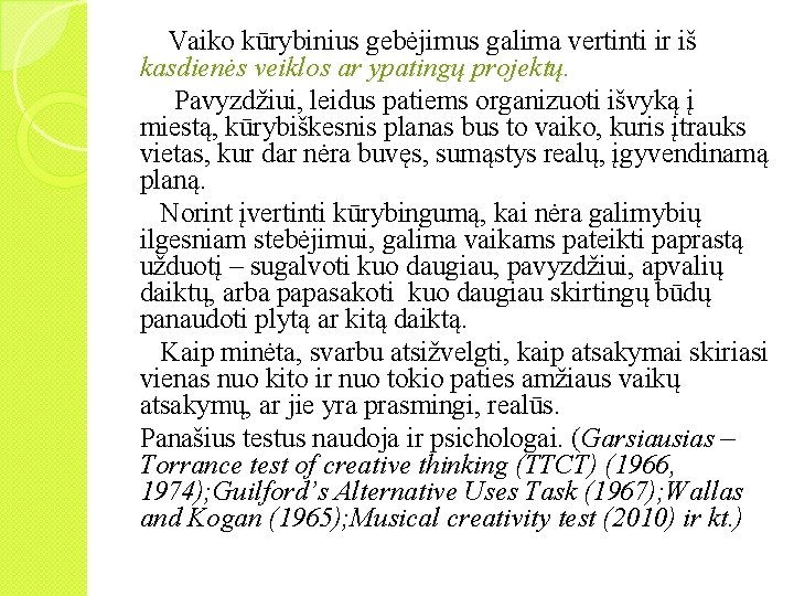  Vaiko kūrybinius gebėjimus galima vertinti ir iš kasdienės veiklos ar ypatingų projektų. Pavyzdžiui,