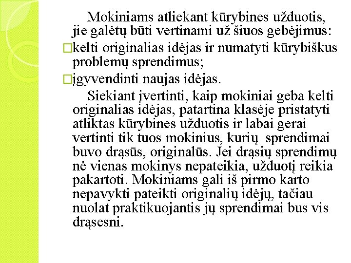  Mokiniams atliekant kūrybines užduotis, jie galėtų būti vertinami už šiuos gebėjimus: �kelti originalias