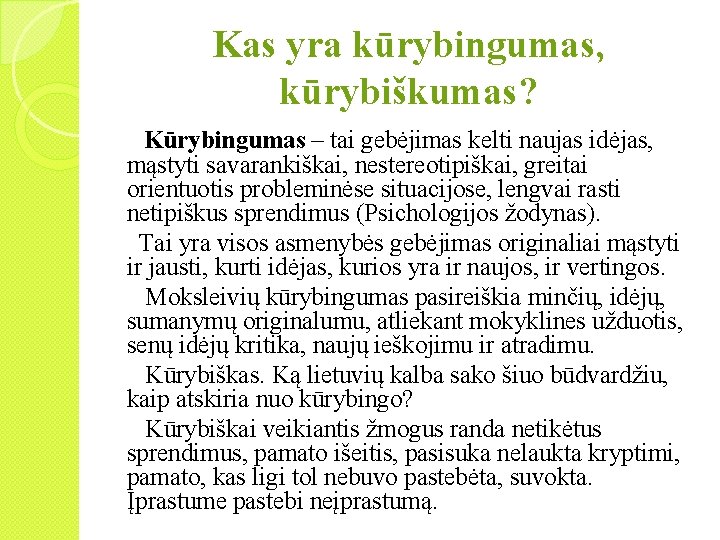 Kas yra kūrybingumas, kūrybiškumas? Kūrybingumas – tai gebėjimas kelti naujas idėjas, mąstyti savarankiškai, nestereotipiškai,