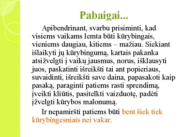 Pabaigai. . . Apibendrinant, svarbu prisiminti, kad visiems vaikams lemta būti kūrybingais, vieniems daugiau,