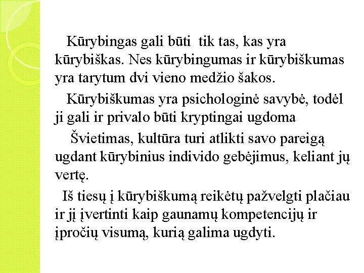  Kūrybingas gali būti tik tas, kas yra kūrybiškas. Nes kūrybingumas ir kūrybiškumas yra