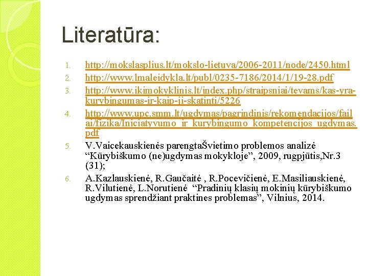 Literatūra: 1. 2. 3. 4. 5. 6. http: //mokslasplius. lt/mokslo-lietuva/2006 -2011/node/2450. html http: //www.