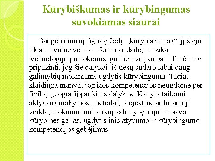 Kūrybiškumas ir kūrybingumas suvokiamas siaurai Daugelis mūsų išgirdę žodį „kūrybiškumas“, jį sieja tik su