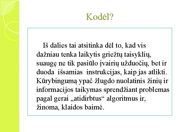 Kodėl? Iš dalies tai atsitinka dėl to, kad vis dažniau tenka laikytis griežtų taisyklių,