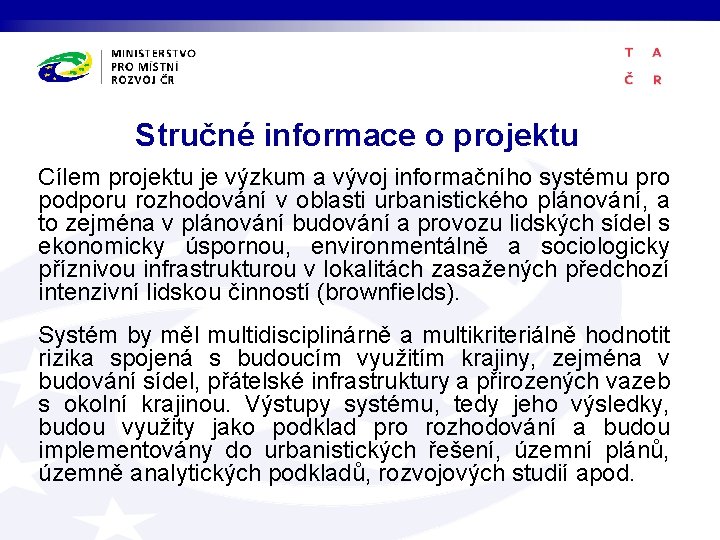 Stručné informace o projektu Cílem projektu je výzkum a vývoj informačního systému pro podporu