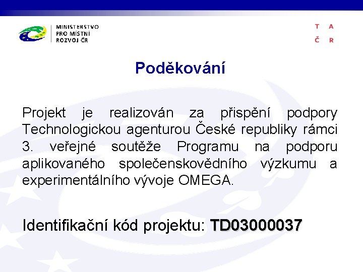 Poděkování Projekt je realizován za přispění podpory Technologickou agenturou České republiky rámci 3. veřejné