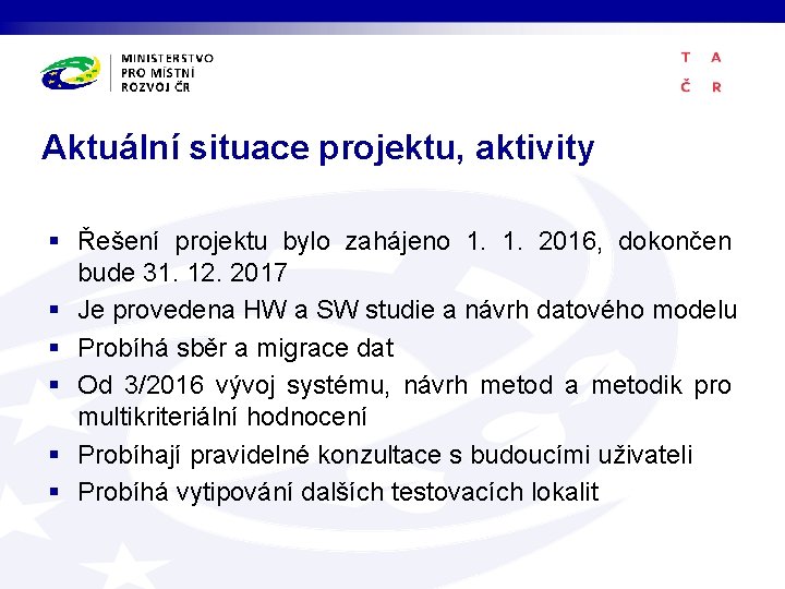 Aktuální situace projektu, aktivity § Řešení projektu bylo zahájeno 1. 1. 2016, dokončen bude