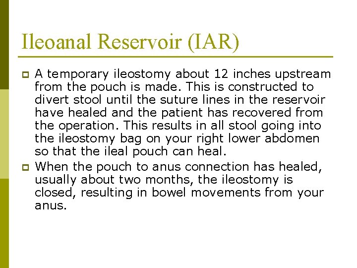 Ileoanal Reservoir (IAR) p p A temporary ileostomy about 12 inches upstream from the Ileoanal Reservoir (IAR) p p A temporary ileostomy about 12 inches upstream from the