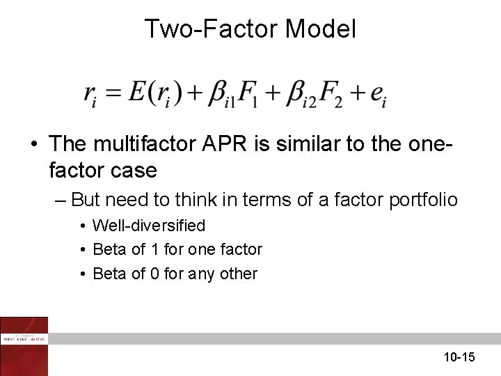Two-Factor Model • The multifactor APR is similar to the onefactor case – But Two-Factor Model • The multifactor APR is similar to the onefactor case – But