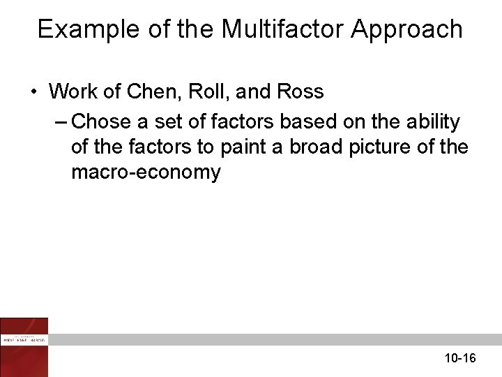 Example of the Multifactor Approach • Work of Chen, Roll, and Ross – Chose Example of the Multifactor Approach • Work of Chen, Roll, and Ross – Chose