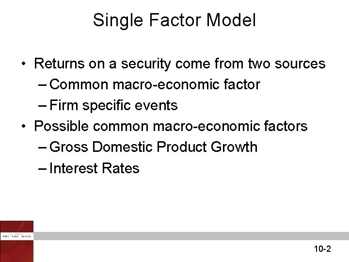Single Factor Model • Returns on a security come from two sources – Common Single Factor Model • Returns on a security come from two sources – Common