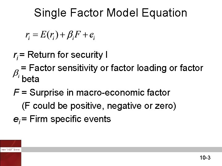 Single Factor Model Equation ri = Return for security I = Factor sensitivity or Single Factor Model Equation ri = Return for security I = Factor sensitivity or