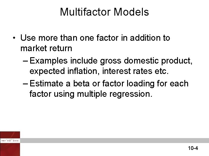 Multifactor Models • Use more than one factor in addition to market return – Multifactor Models • Use more than one factor in addition to market return –