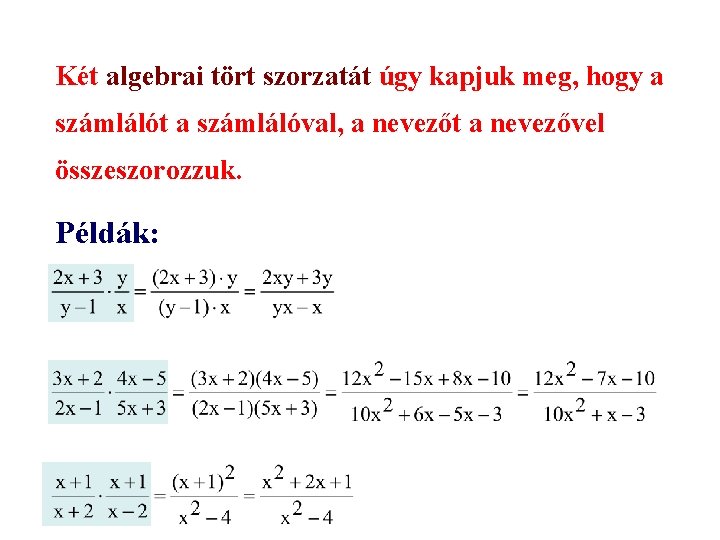 Két algebrai tört szorzatát úgy kapjuk meg, hogy a számlálót a számlálóval, a nevezőt